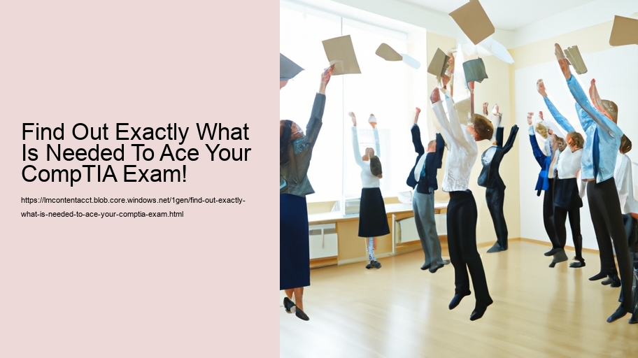Find Out Exactly What Is Needed To Ace Your CompTIA Exam!  
