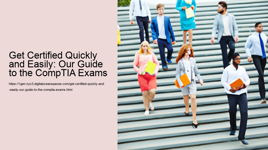 Get Certified Quickly and Easily: Our Guide to the CompTIA Exams 