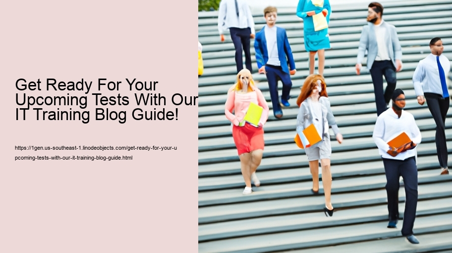 Get Ready For Your Upcoming Tests With Our IT Training Blog Guide!  