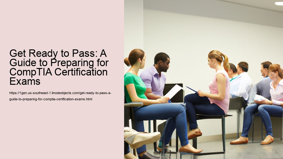 Get Ready to Pass: A Guide to Preparing for CompTIA Certification Exams 