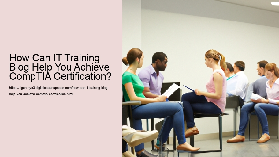 How Can IT Training Blog Help You Achieve CompTIA Certification? 
