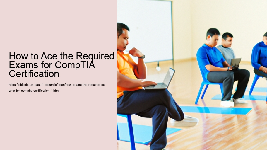 How to Ace the Required Exams for CompTIA Certification 