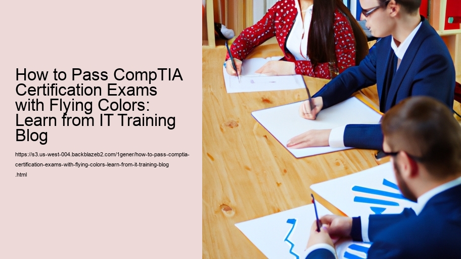 How to Pass CompTIA Certification Exams with Flying Colors: Learn from IT Training Blog 