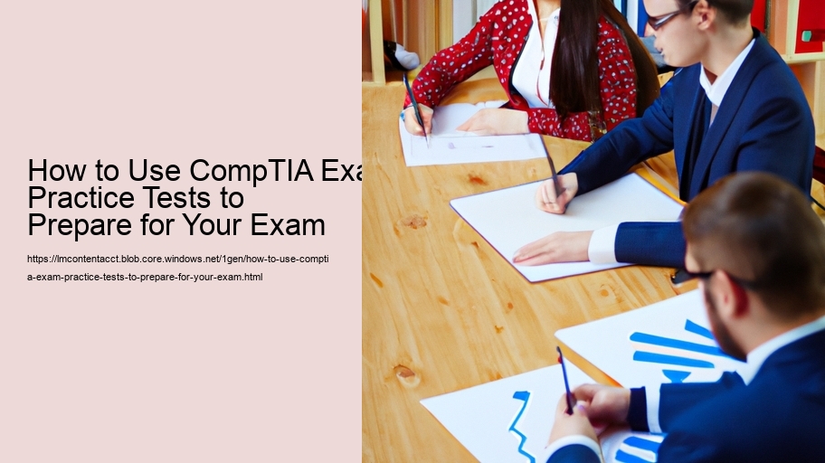 How to Use CompTIA Exam Practice Tests to Prepare for Your Exam 