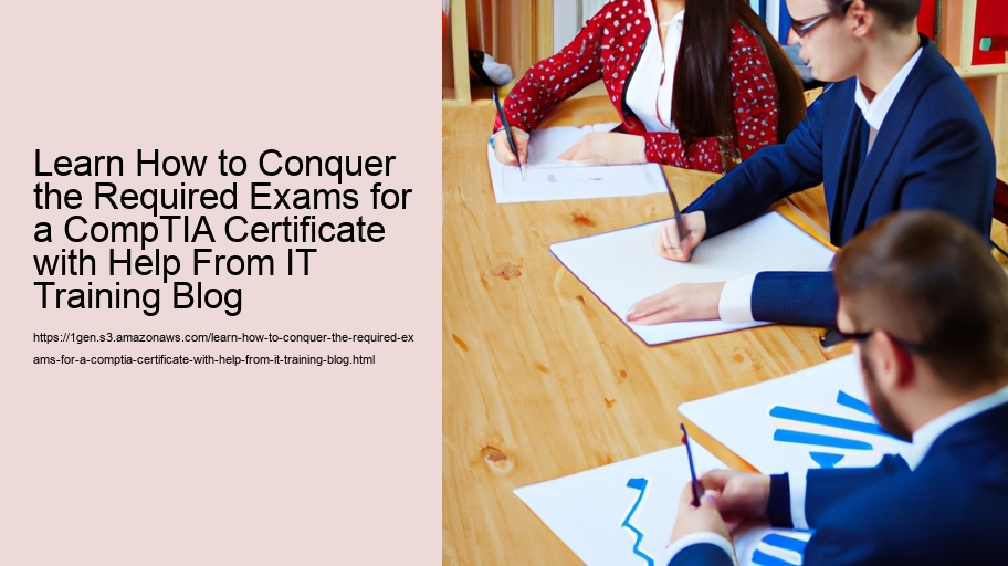Learn How to Conquer the Required Exams for a CompTIA Certificate with Help From IT Training Blog  