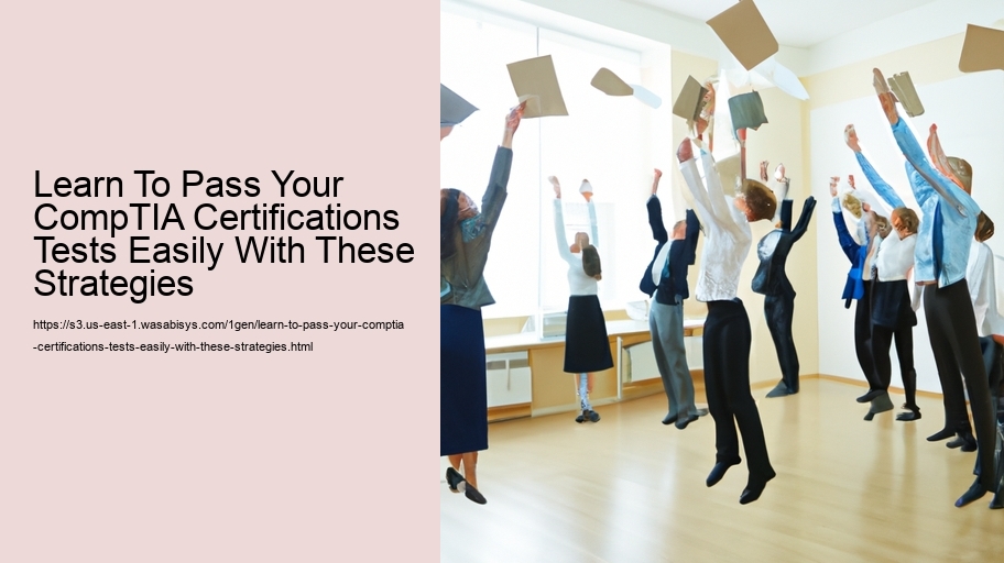 Learn To Pass Your CompTIA Certifications Tests Easily With These Strategies 