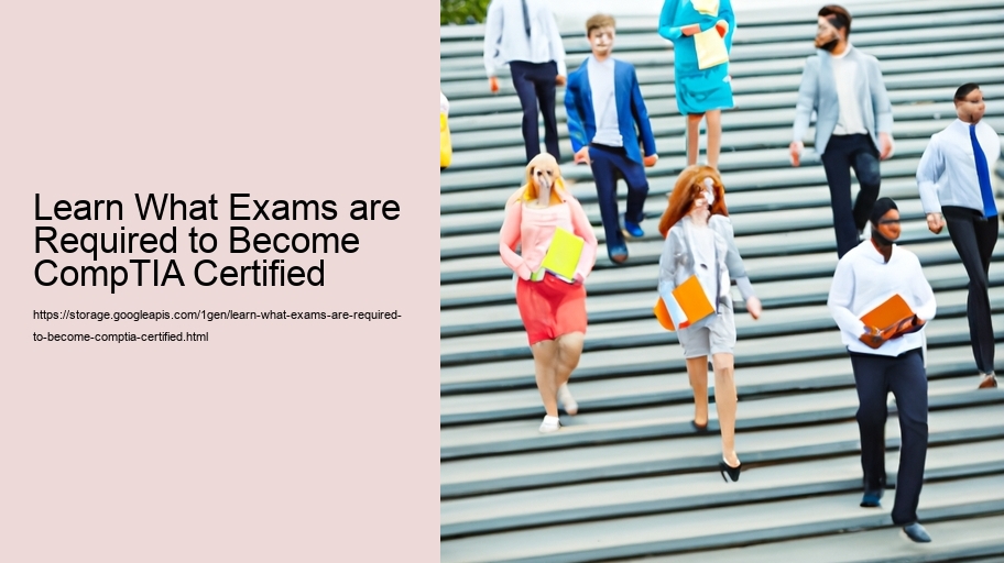 Learn What Exams are Required to Become CompTIA Certified 