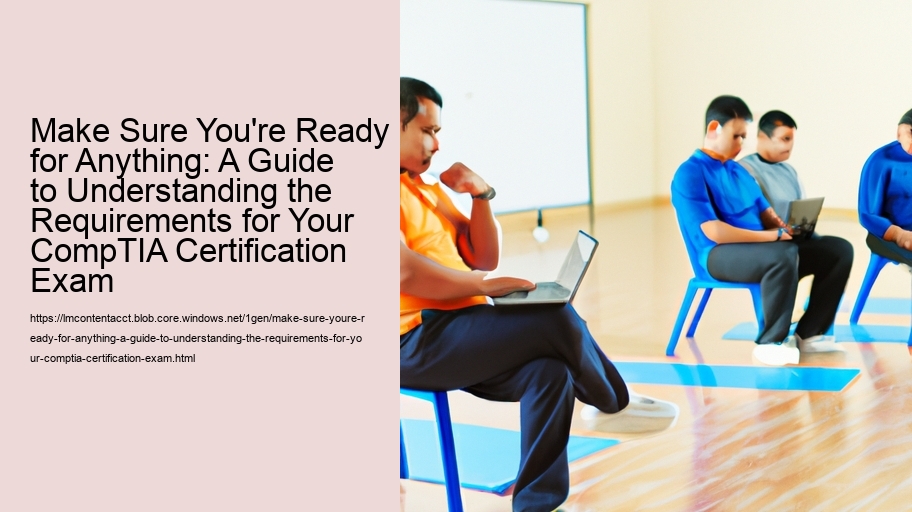 Make Sure You're Ready for Anything: A Guide to Understanding the Requirements for Your CompTIA Certification Exam 