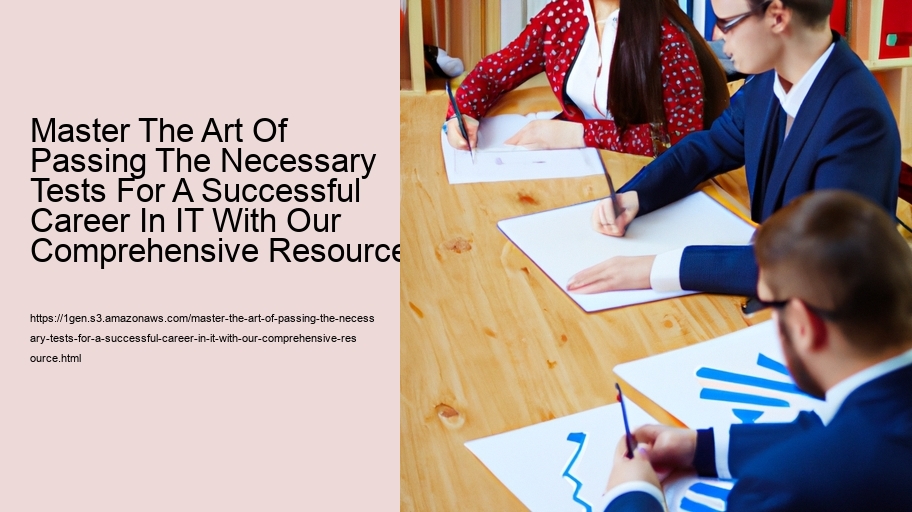 Master The Art Of Passing The Necessary Tests For A Successful Career In IT With Our Comprehensive Resource!   