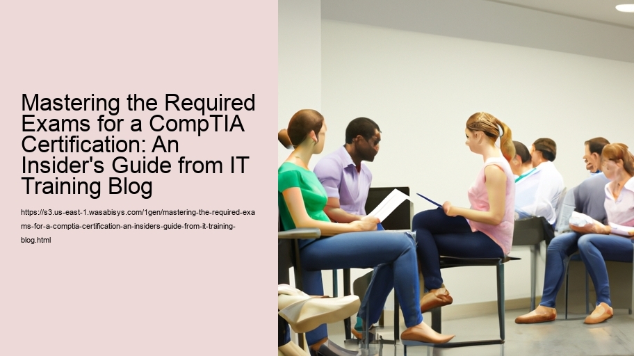Mastering the Required Exams for a CompTIA Certification: An Insider's Guide from IT Training Blog  