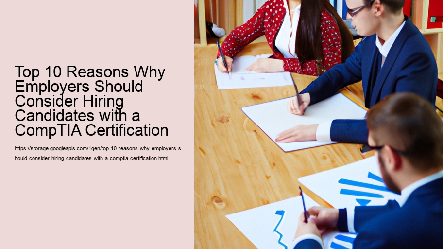 Top 10 Reasons Why Employers Should Consider Hiring Candidates with a CompTIA Certification 