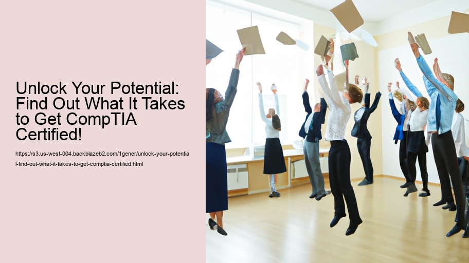 Unlock Your Potential: Find Out What It Takes to Get CompTIA Certified!
