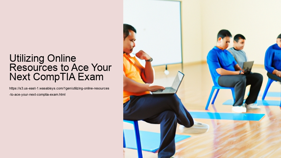 Utilizing Online Resources to Ace Your Next CompTIA Exam 