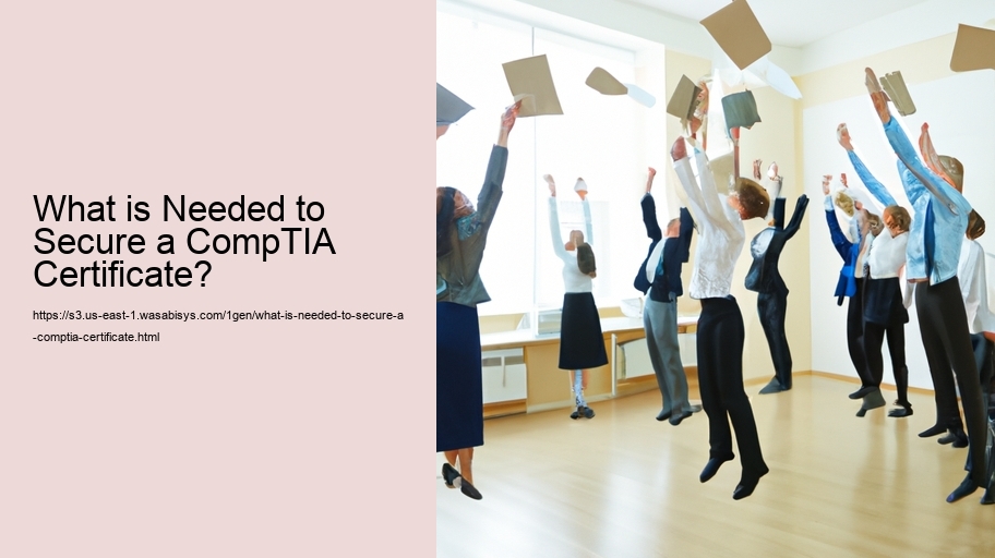 What is Needed to Secure a CompTIA Certificate? 
