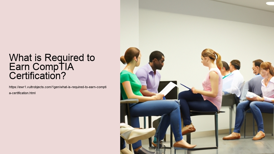 What is Required to Earn CompTIA Certification? 