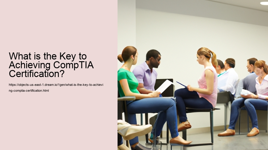 What is the Key to Achieving CompTIA Certification? 