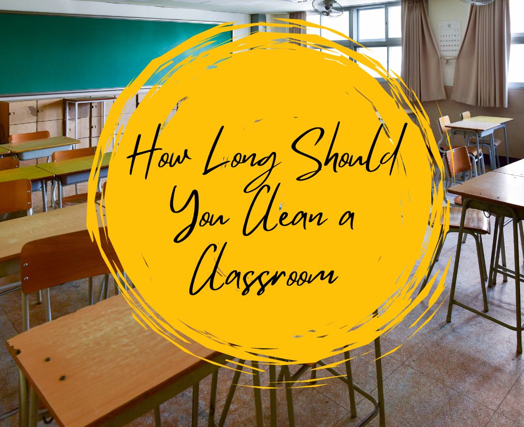How Long Should it Take to Clean a Classroom