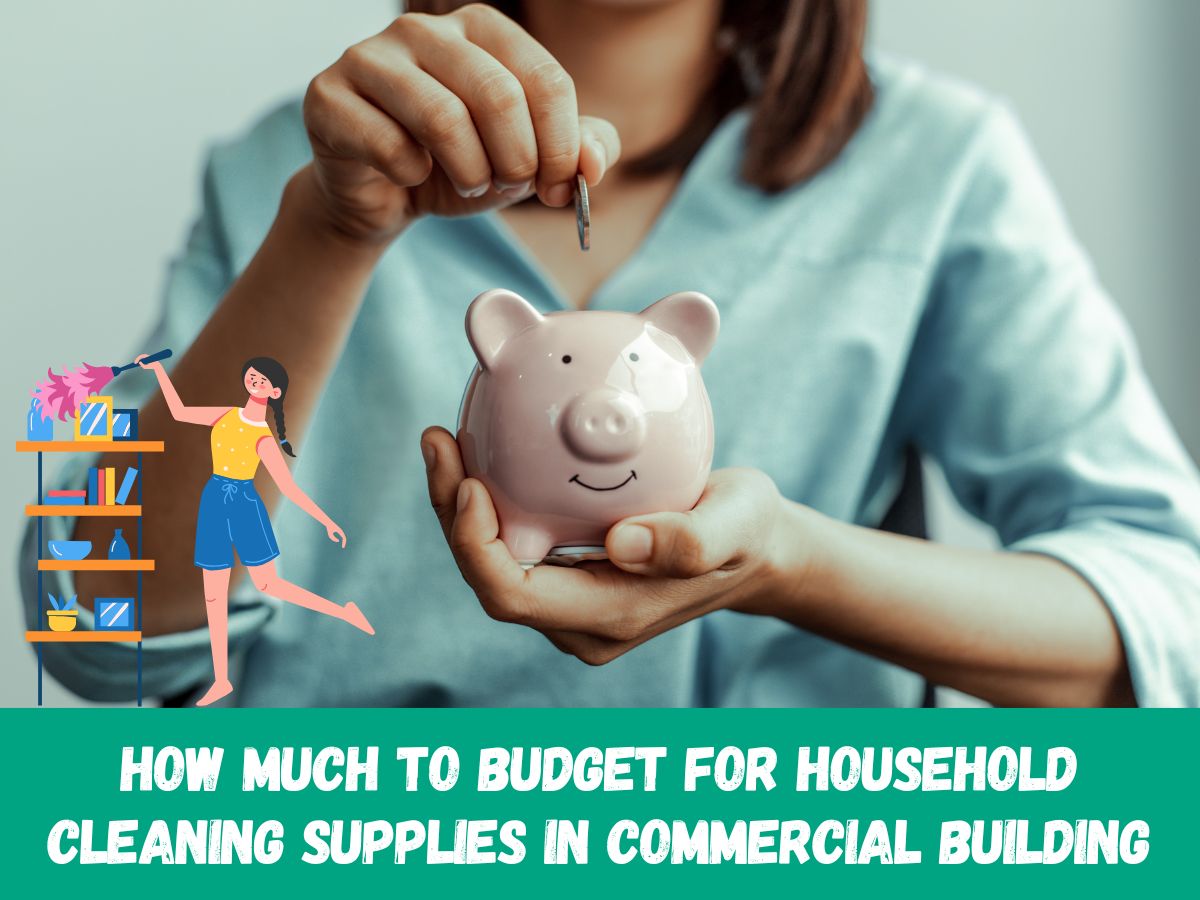 How Much to Budget for Household Cleaning Supplies in Commercial Building