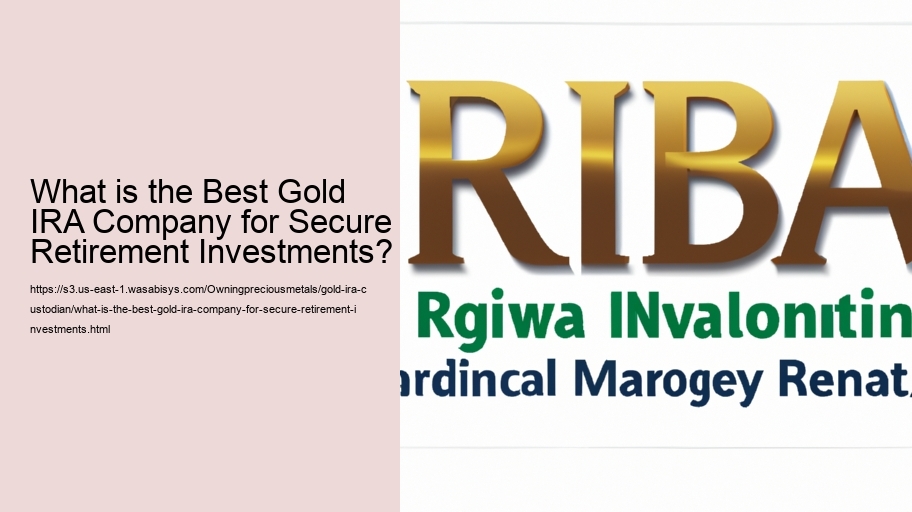 What is the Best Gold IRA Company for Secure Retirement Investments?
