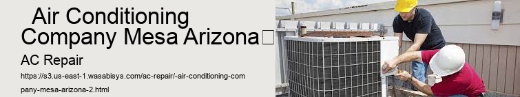   Air Conditioning Company Mesa Arizona	 