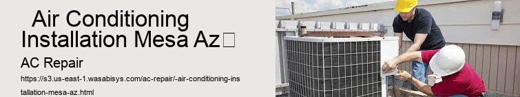   Air Conditioning Installation Mesa Az	 