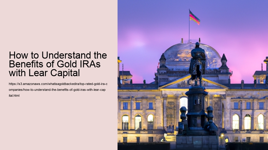 How to Understand the Benefits of Gold IRAs with Lear Capital