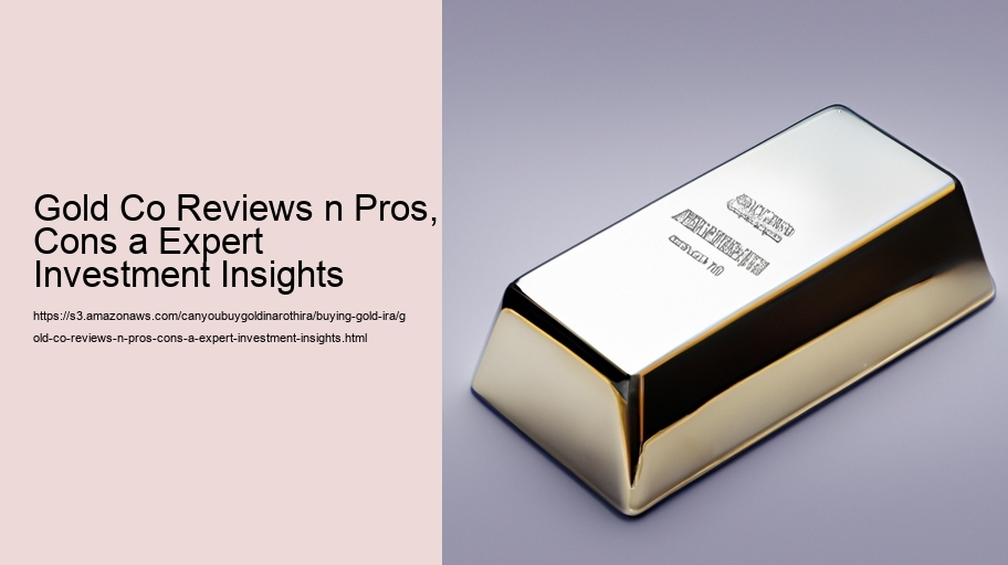 Gold Co Reviews n Pros, Cons a Expert Investment Insights