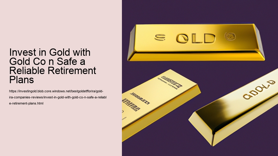 Invest in Gold with Gold Co n Safe a Reliable Retirement Plans