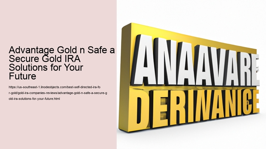 Advantage Gold n Safe a Secure Gold IRA Solutions for Your Future