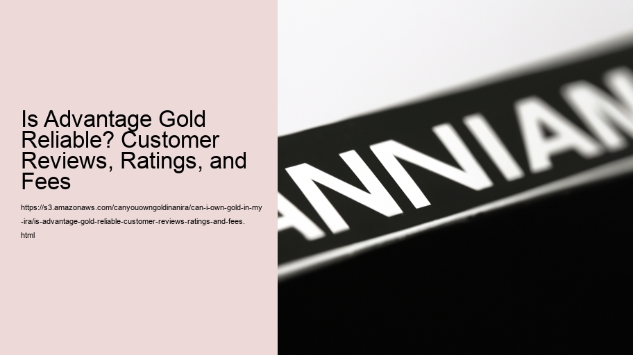 Is Advantage Gold Reliable? Customer Reviews, Ratings, and Fees