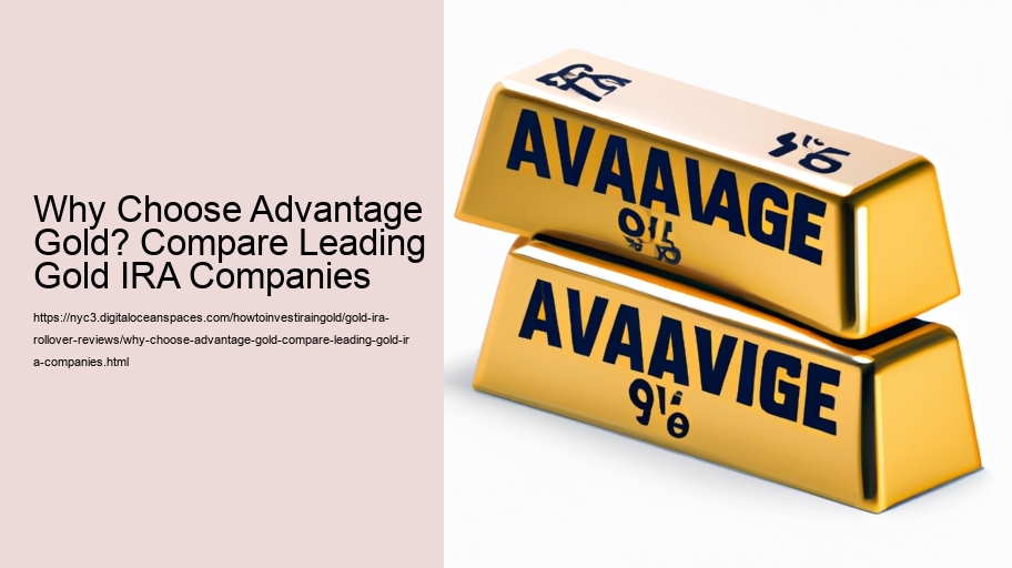 Why Choose Advantage Gold? Compare Leading Gold IRA Companies