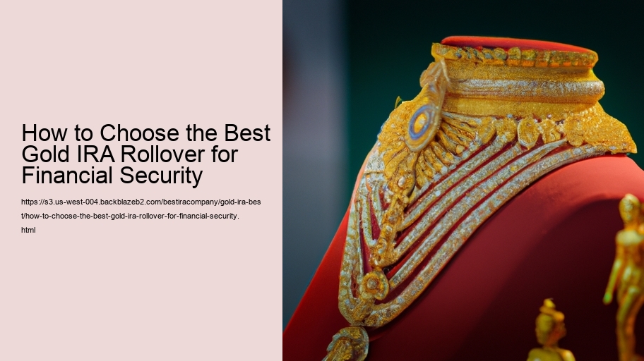 How to Choose the Best Gold IRA Rollover for Financial Security