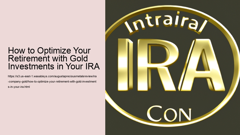 How to Optimize Your Retirement with Gold Investments in Your IRA