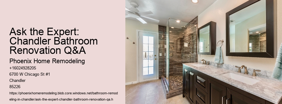 Ask the Expert: Chandler Bathroom Renovation Q&A