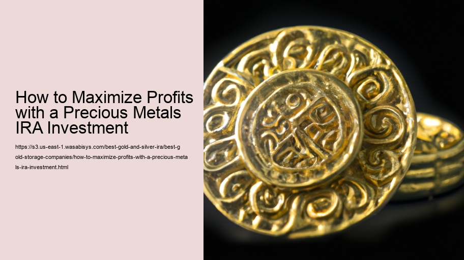 How to Maximize Profits with a Precious Metals IRA Investment