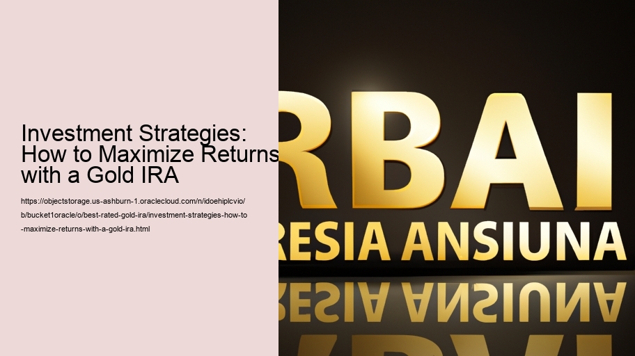 Investment Strategies: How to Maximize Returns with a Gold IRA 