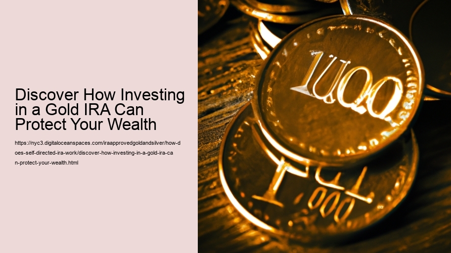 Discover How Investing in a Gold IRA Can Protect Your Wealth