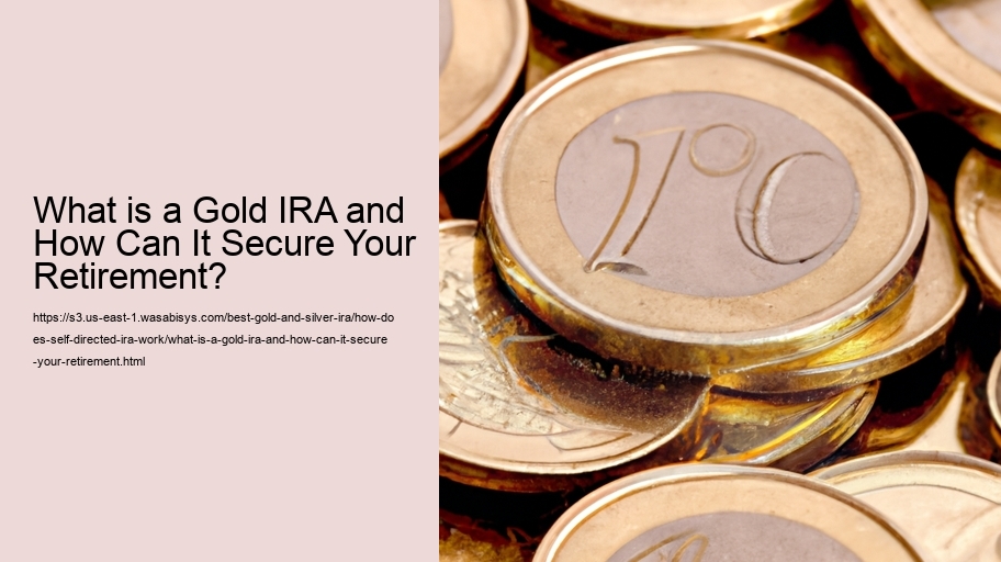 What is a Gold IRA and How Can It Secure Your Retirement?