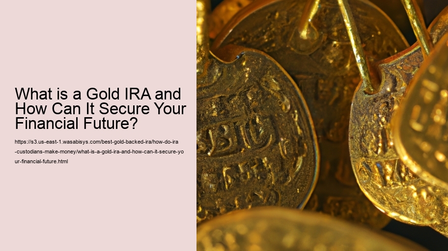 What is a Gold IRA and How Can It Secure Your Financial Future?