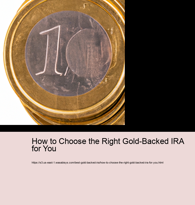 How to Choose the Right Gold-Backed IRA for You 