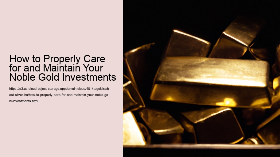 How to Properly Care for and Maintain Your Noble Gold Investments