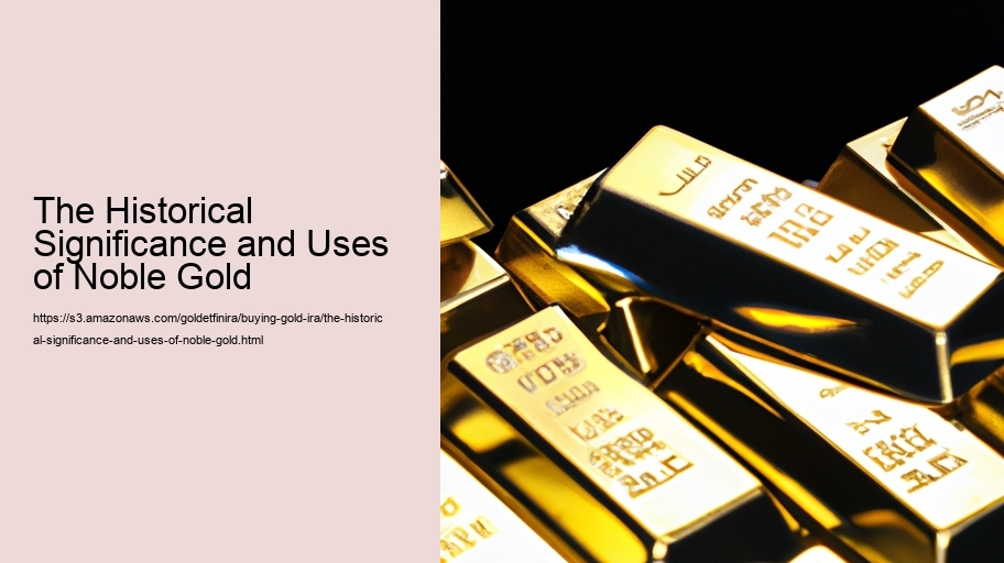 The Historical Significance and Uses of Noble Gold 