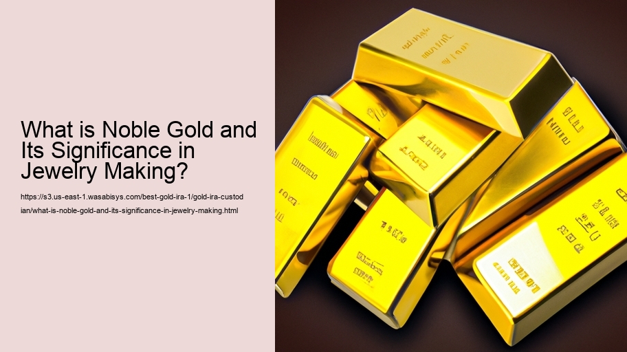 What is Noble Gold and Its Significance in Jewelry Making? 