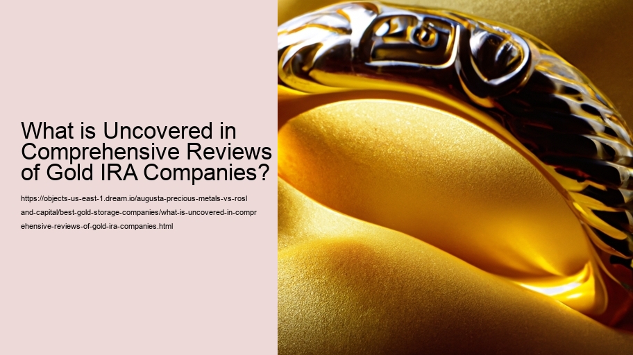 What is Uncovered in Comprehensive Reviews of Gold IRA Companies?