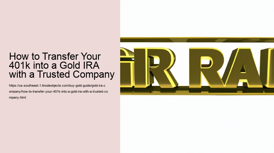 How to Transfer Your 401k into a Gold IRA with a Trusted Company