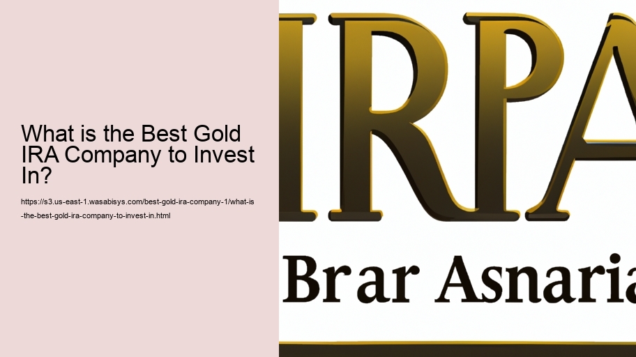What is the Best Gold IRA Company to Invest In? 