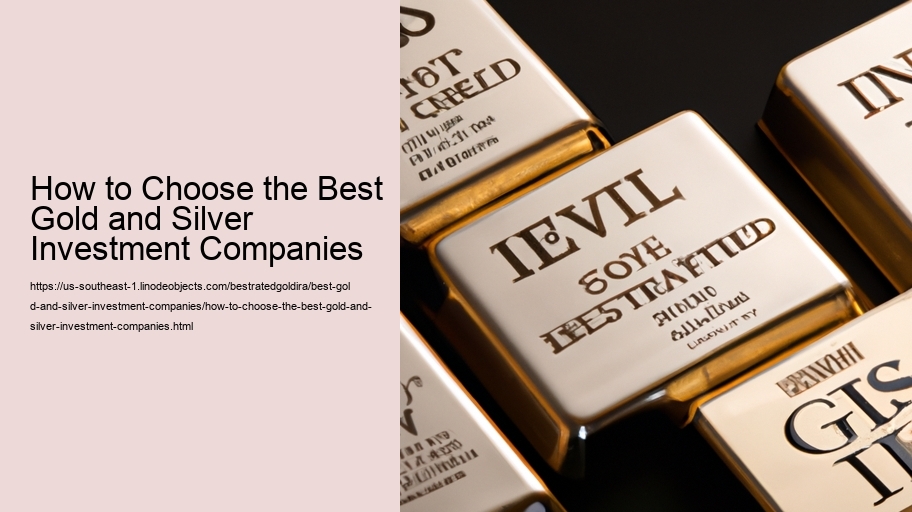 How to Choose the Best Gold and Silver Investment Companies