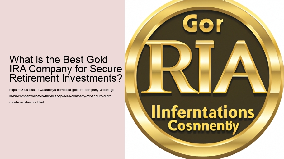 What is the Best Gold IRA Company for Secure Retirement Investments?