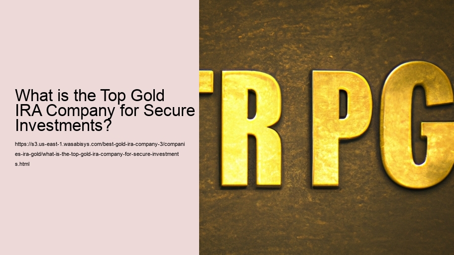 What is the Top Gold IRA Company for Secure Investments?