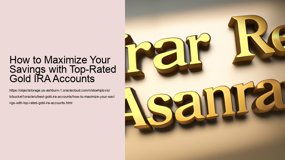 How to Maximize Your Savings with Top-Rated Gold IRA Accounts